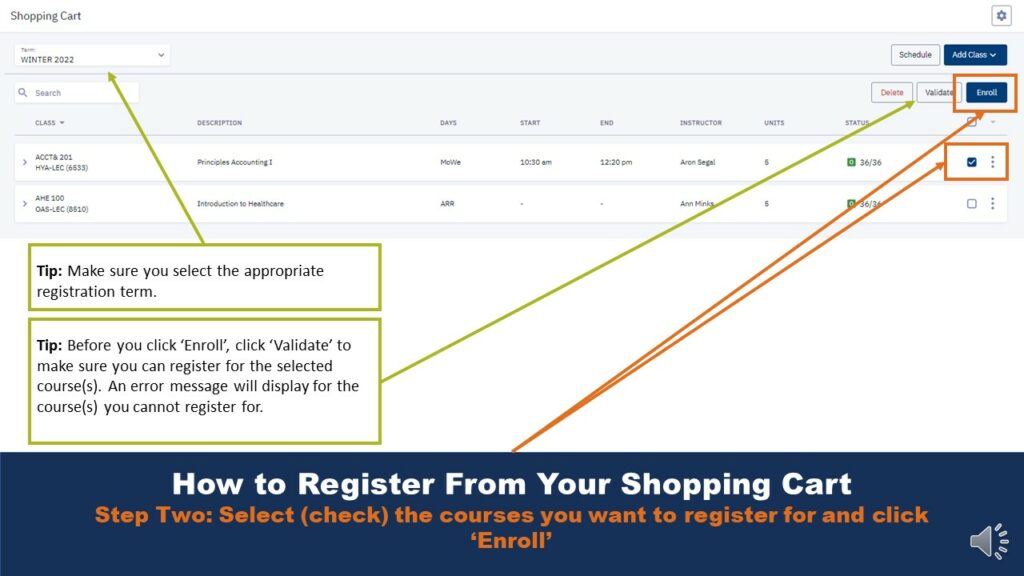 How to Register From Your Shopping CartStep Two: Select (check) the courses you want to register for and click ‘Enroll’
Tip: Before you click ‘Enroll’, click ‘Validate’ to make sure you can register for the selected course(s). An error message will display for the course(s) you cannot register for.
Tip: Make sure you select the appropriate registration term.