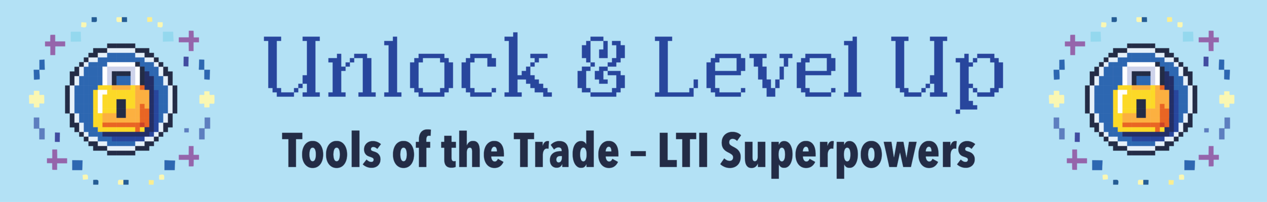 Banner with "Unlock & Level Up: Tools of the Trade - LTI Superpowers" in pixel art style.
