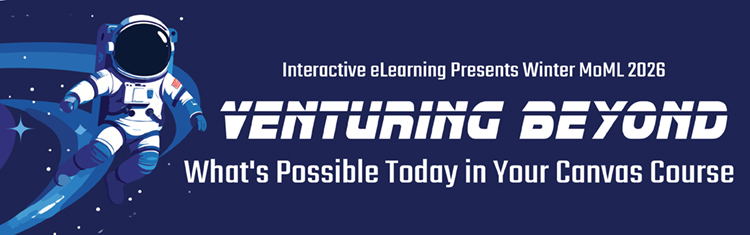 Interactive eLearning presents Month of Microlearning 2026 Venturing Beyond: What's Possible Today in Your Canvas Course