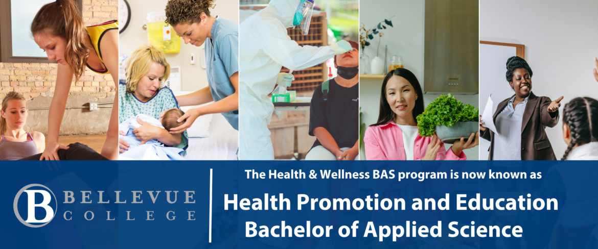 The Health & Wellness BAS is now known as Health Promotion and Education Bachelor of Applied Science.