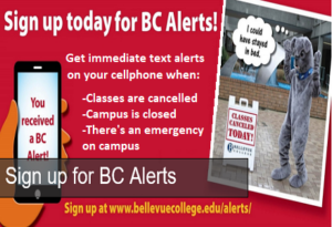 Red Background with white text reads: Sign up for BC Alerts, Get immediate text alerts on your cell phone when Classes are canceled, Campus is closed, or there's an emergency. Yellow text reads, Sign up at www.bellevuecollege.edu/alerts