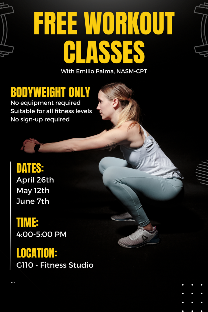 Free Workout Classes
Guided Bodyweight Fitness -- Dates: April 26, May 17, June 7, 4 – 5 PM, G110 Fitness Center
No sign-up is required