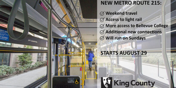 Inside of a bus with text overlay that reads: New Metro Route 215: Weekend travel, access to light rail, more access to Bellevue College, additional new connections, will run on Sundays, starts August 29. King County Metro.