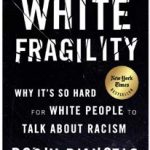 White Fragility: Why It’s So Hard for White People to Talk About Racism