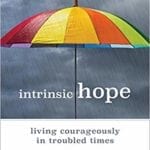 Intrinsic Hope: Living Courageously in Troubled Times