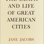 The Death and Life of Great American Cities