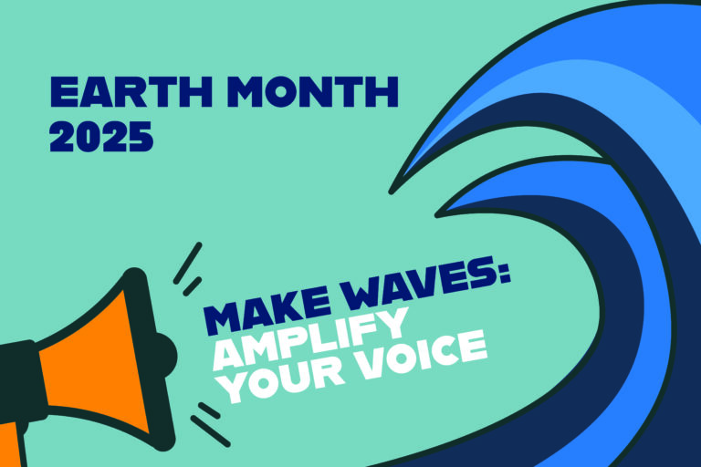 make waves amplify your voice. Earth month 2025