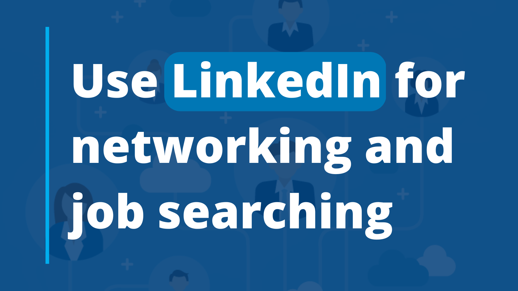 Use LinkedIn for networking and job searching