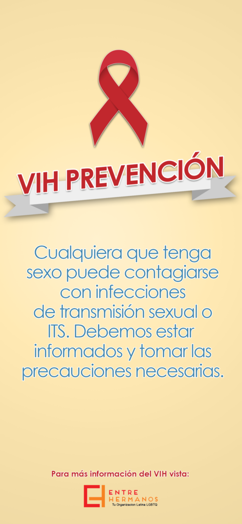 Small poster in Spanish that says “VIH Prevención: Cualquiera que tenga sexo puede contagiarse con infecciones de transmisión sexual o ITS. Debemos estar informados y tomar las precauciones necesarias. Para más información del VIS vista Entre Hermanos”