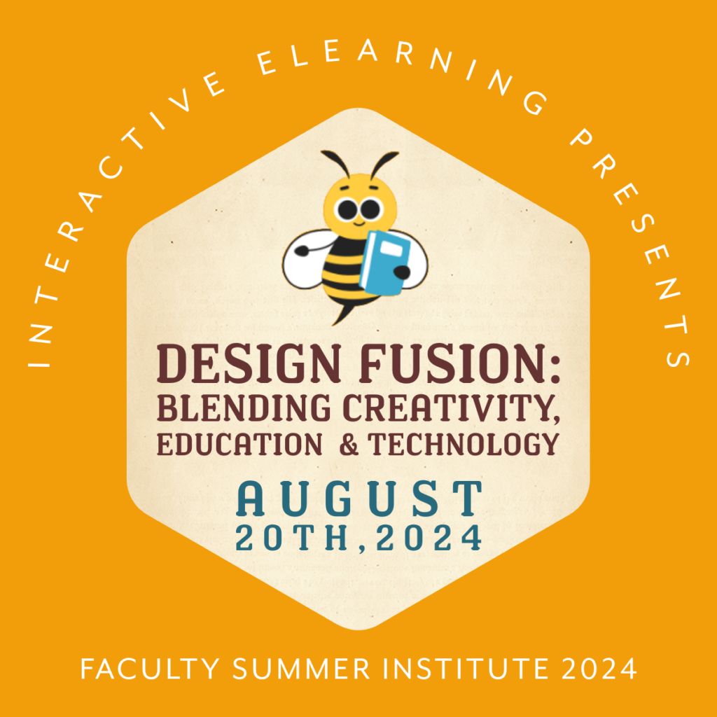 A beige hexagon with a cartoon bumblebee holding a book and words design fusion blending creativity education and technology. The background is deep yellow with the words Interactive eLearning presents and Faculty Summer Institute 2024