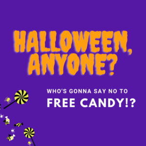 Purely decorative message: Halloween, Anyone? Who's gonna say no to free candy?