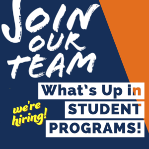 What's Up in Student Programs - We're Hiring