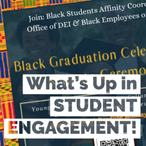 What's Up in Student Engagement with background poster of Black Graduation & Kente Ceremony