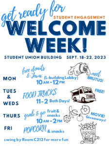 get ready for Welcome Week! Sept. 18 - 22, 2023 Meet Brutus! Mon. Free donuts & Java Food Trucks Tues & Weds Thurs Grab and go snacks, Movie Fri popcorn