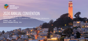 2024 Western Psychological Association Convention, April 24-28, San Francisco