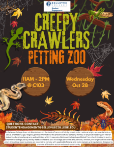 Creepy Crawlers Petting Zoo, Wednesday, Oct. 28, 11 AM - 2 PM in C103. Questions? Contact studentengagement@bellevuecollege.edu