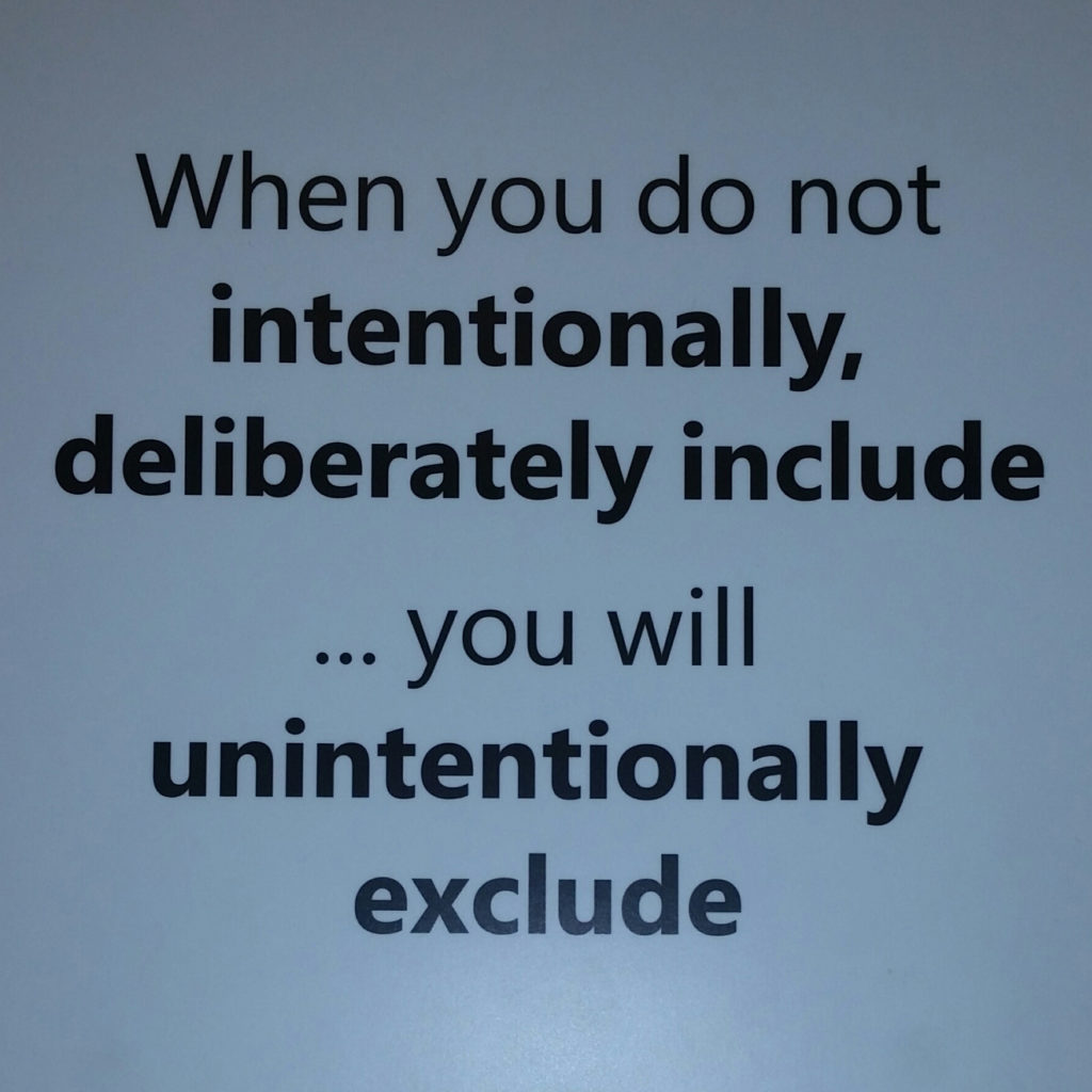 Sign at Microsoft Inclusion Lab "When you do not intentionally, deliberately include, you will unintentionally exclude.