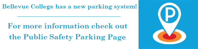 Bellevue College has a new parking system. For more information, check out the Public Safety Parking Page.