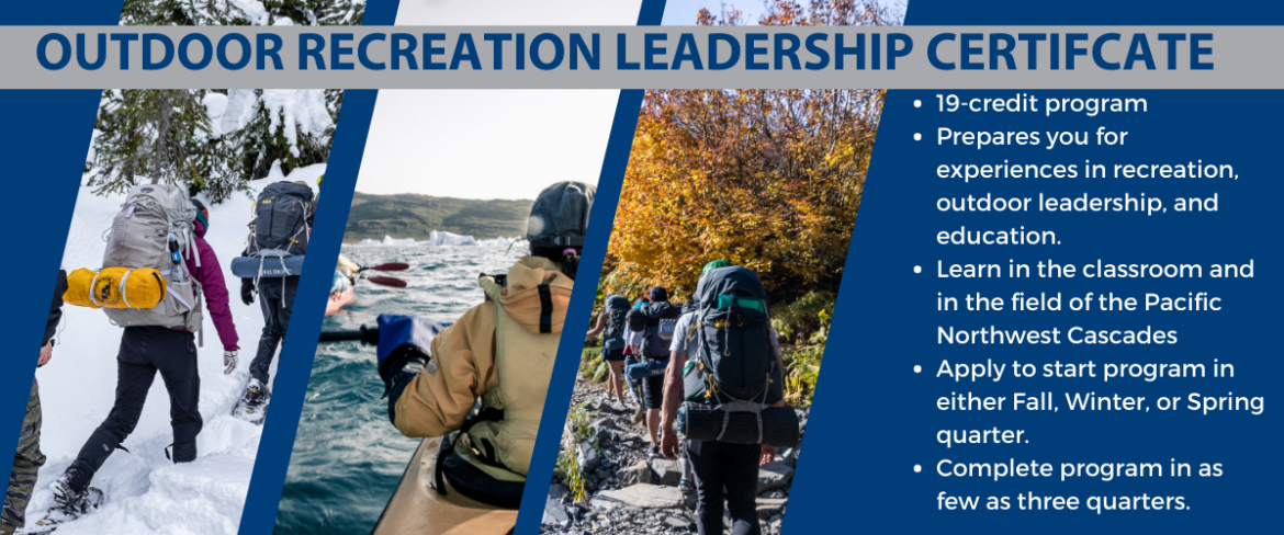 19-credit program Prepares you for experiences in recreation, outdoor leadership, and education. Learn in the classroom and in the field of the Pacific Northwest Cascades Apply to start program in either Fall, Winter, or Spring quarter. Complete program in as few as three quarters.