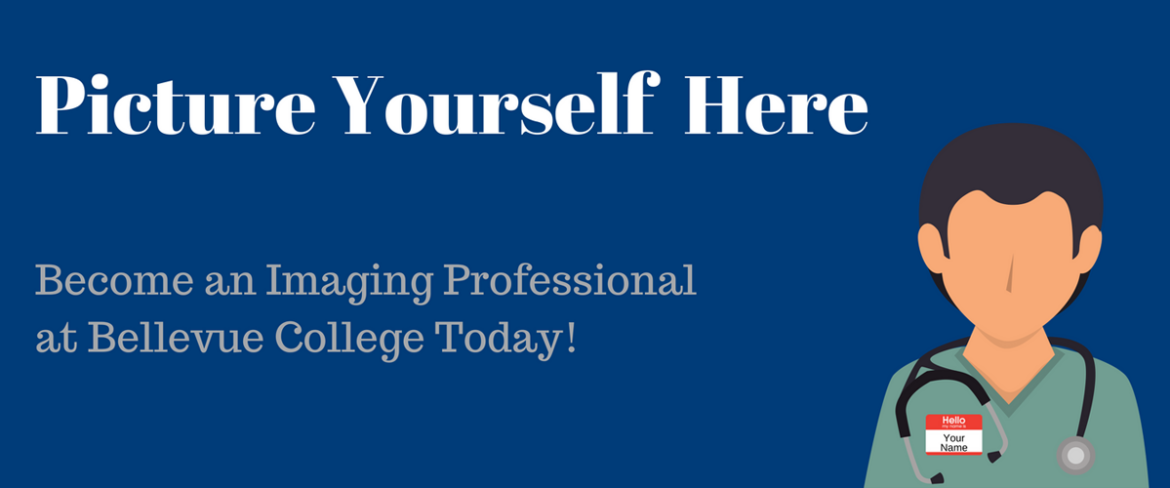 Picture Yourself Here - Become an Imaging Professional at Bellevue College today!