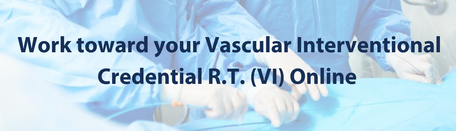 Work towards your vascular interventional credential R.T. VI) Online