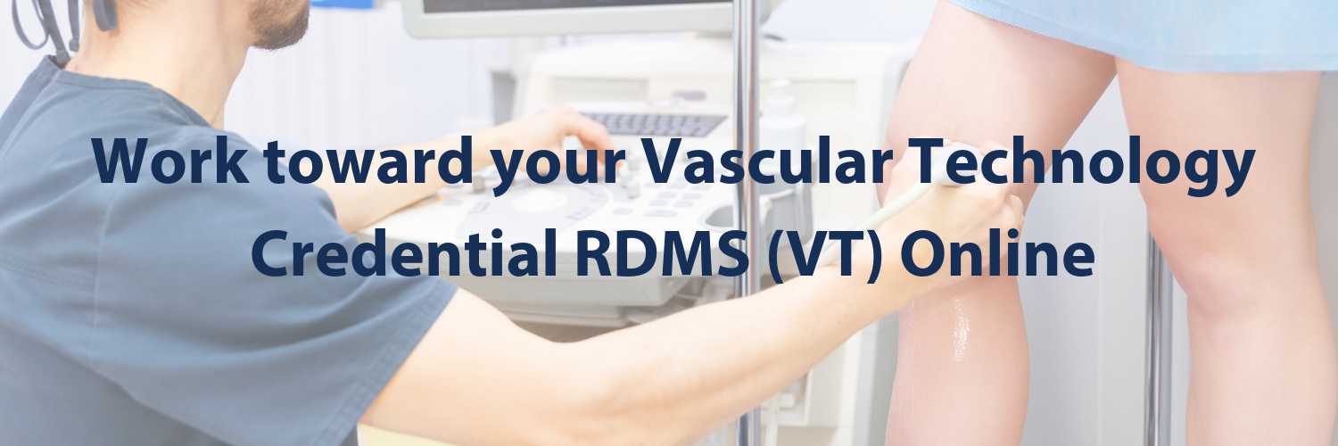 Work toward your Vascular Technology Credential RDMS (VT) Online