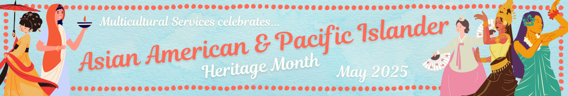 Light blue banner with orange accents for Multicultural Services "MCS Celebrates Asian American & Pacific Islander Heritage Month, May 2025"