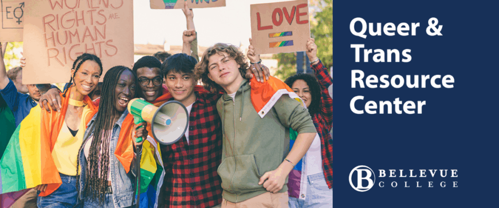 Photo of a group of young students of multiple races and genders attending an LGBTQ pride march. To the right of the photo is a dark blue box containing the text "Queer & Trans Resource Center" followed by the Bellevue College logo.