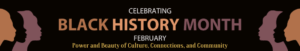 Celebrating Black History Month- Power and Beauty of Culture, Connections, and Community. Silhouettes in shades of brown and black