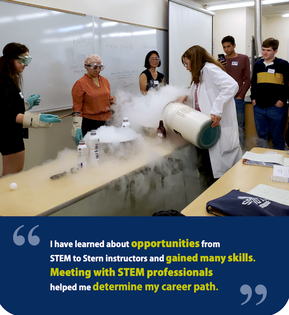 An image of 6 individuals doing chemistry lab work. Below the image includes a written testimonial quote that writes, 'I have learned about opportunities from STEM to Stern instructors and gained many skills. Meeting with STEM professionals helped me determine my career path.'