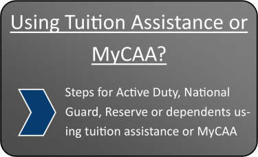 Using Tuition Assistance or MyCAA? Steps for Active Duty, National Guard, Reserve, or dependents using tuition assistance or MyCAA